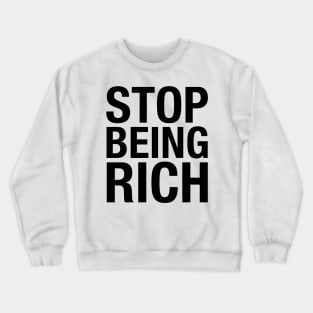 Stop Being Rich Crewneck Sweatshirt